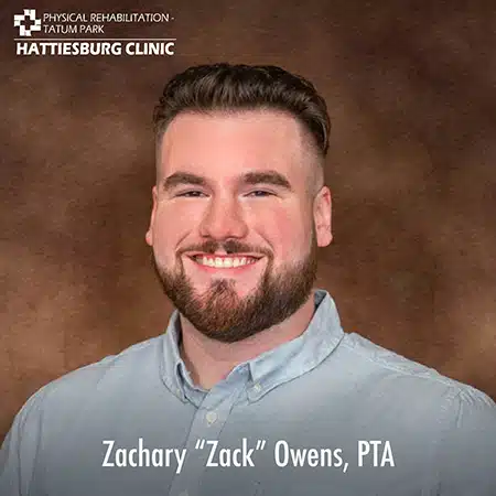 Hattiesburg Clinic Physical Rehabilitation - Tatum Park Welcome Zachary "Zack" Owens, PTA